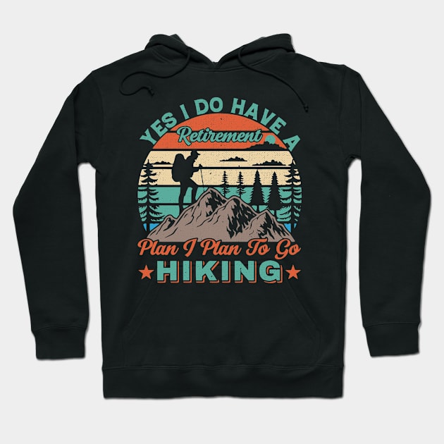 Yes I do have a retirement plan I plan to go hiking Hoodie by Lifestyle T-shirts